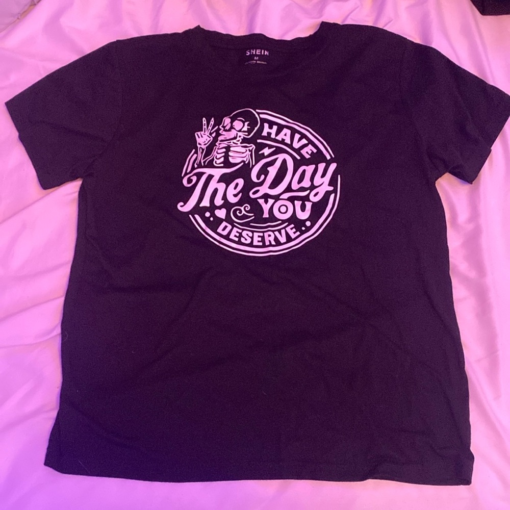 Have the day you deserve print tee